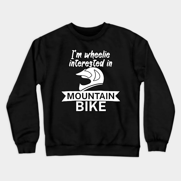 Im wheelie interested in mountain bike Crewneck Sweatshirt by maxcode